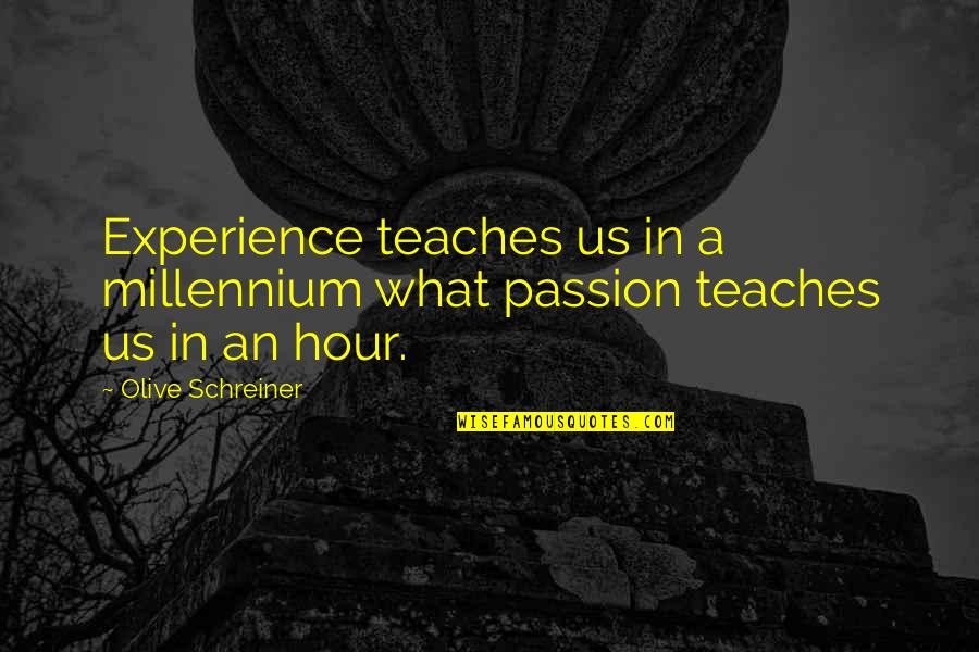 Functions Of Art Quotes By Olive Schreiner: Experience teaches us in a millennium what passion