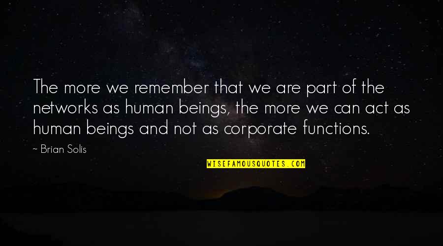 Functions Of Quotes By Brian Solis: The more we remember that we are part Functions Of Quotes By Brian Solis: The more we remember that we are part