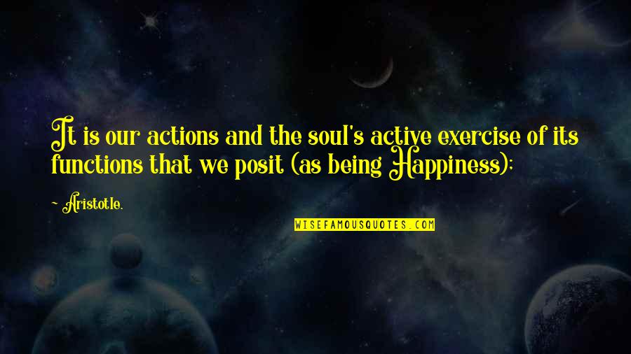 Functions Quotes By Aristotle.: It is our actions and the soul's active