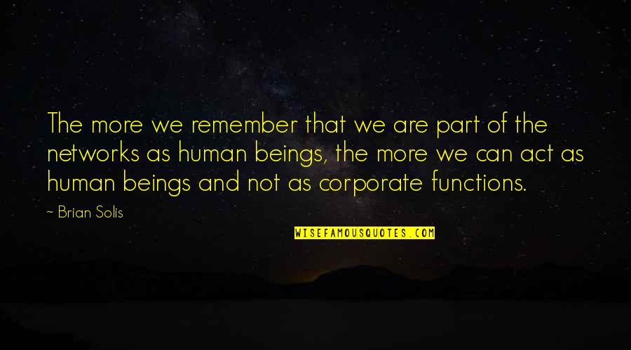 Functions Quotes By Brian Solis: The more we remember that we are part