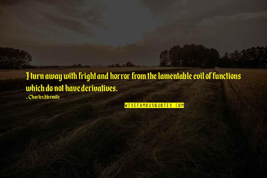 Functions Quotes By Charles Hermite: I turn away with fright and horror from