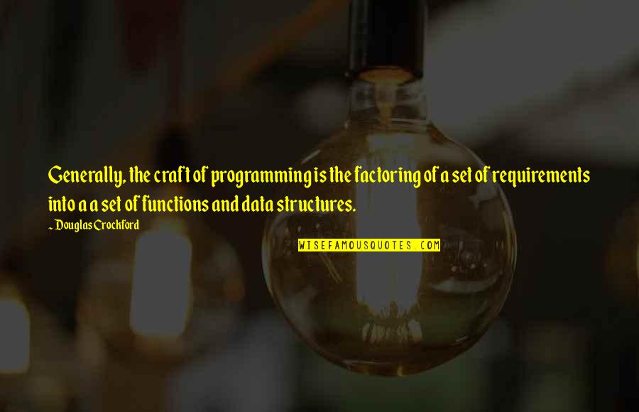 Functions Quotes By Douglas Crockford: Generally, the craft of programming is the factoring