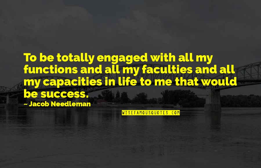 Functions Quotes By Jacob Needleman: To be totally engaged with all my functions