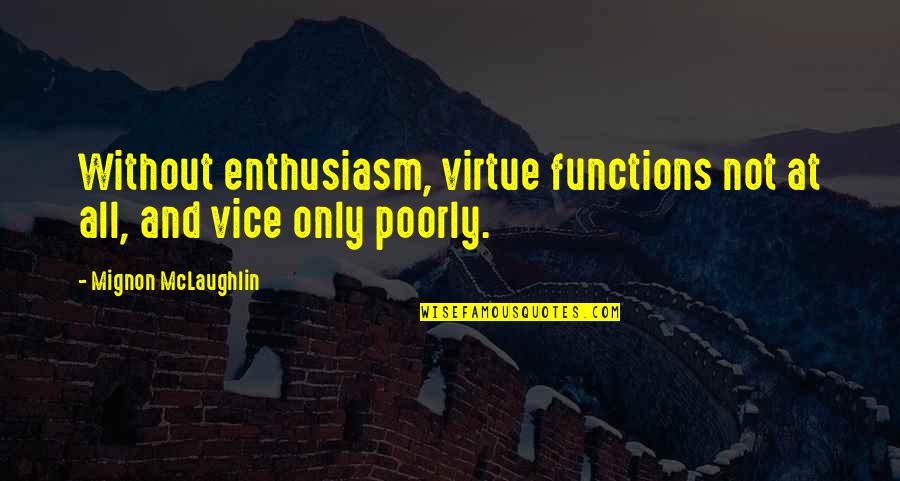 Functions Quotes By Mignon McLaughlin: Without enthusiasm, virtue functions not at all, and
