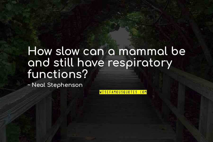 Functions Quotes By Neal Stephenson: How slow can a mammal be and still