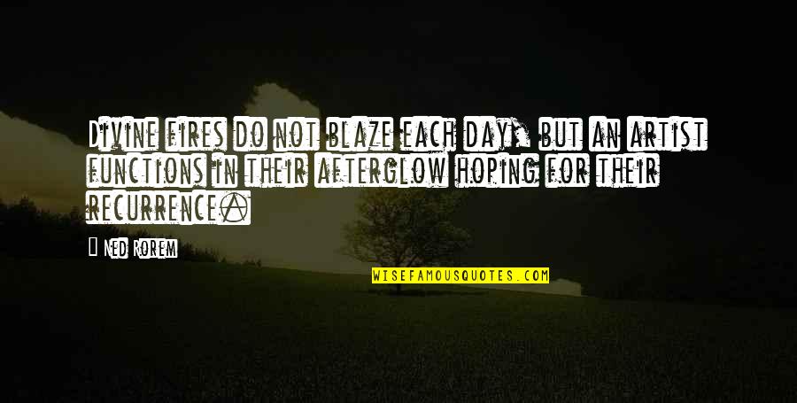 Functions Quotes By Ned Rorem: Divine fires do not blaze each day, but