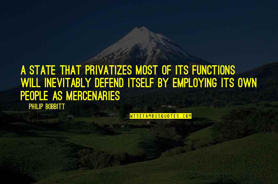 Functions Quotes By Philip Bobbitt: A state that privatizes most of its functions