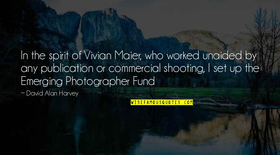 Fund Quotes By David Alan Harvey: In the spirit of Vivian Maier, who worked