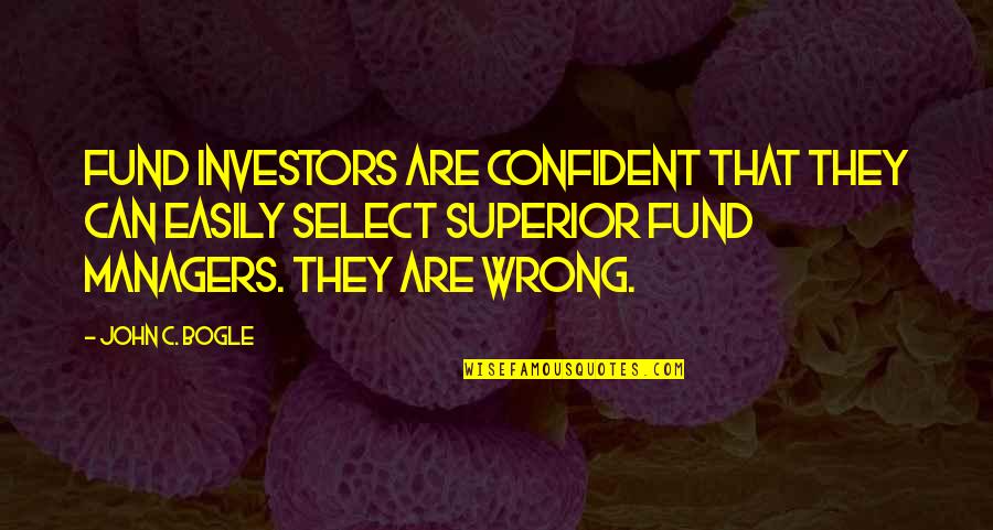 Fund Quotes By John C. Bogle: Fund investors are confident that they can easily