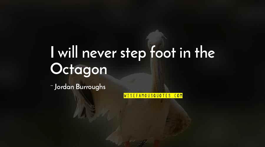 Fundada In English Quotes By Jordan Burroughs: I will never step foot in the Octagon Fundada In English Quotes By Jordan Burroughs: I will never step foot in the Octagon
