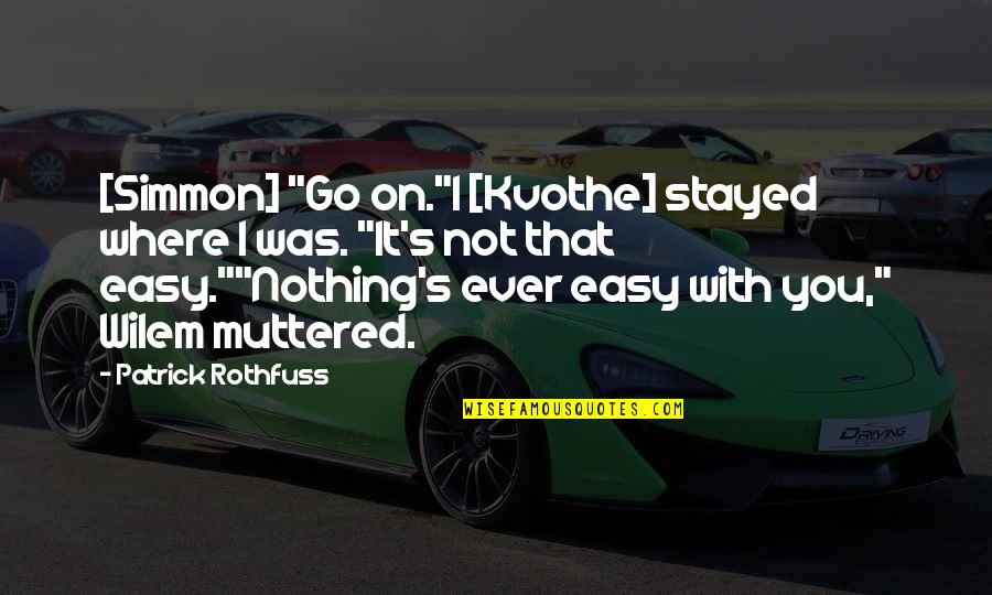 Fundadores Cabo Quotes By Patrick Rothfuss: [Simmon] "Go on."I [Kvothe] stayed where I was.