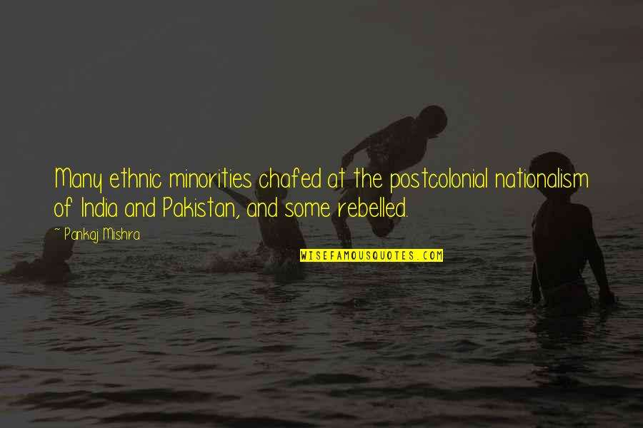 Fundadores De Microsoft Quotes By Pankaj Mishra: Many ethnic minorities chafed at the postcolonial nationalism Fundadores De Microsoft Quotes By Pankaj Mishra: Many ethnic minorities chafed at the postcolonial nationalism