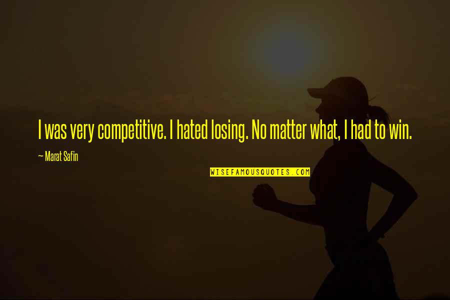 Fundadores Quotes By Marat Safin: I was very competitive. I hated losing. No