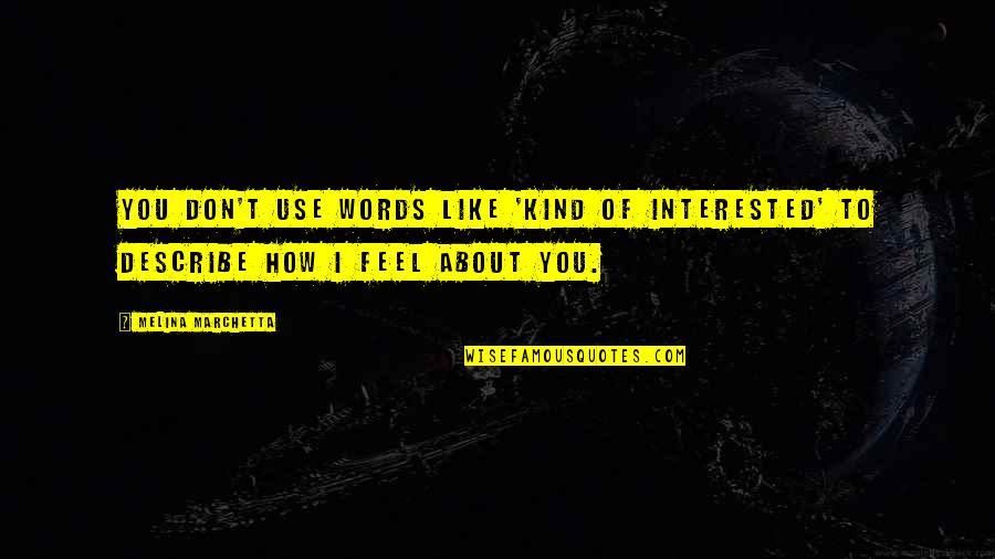 Fundady Quotes By Melina Marchetta: You don't use words like 'kind of interested'