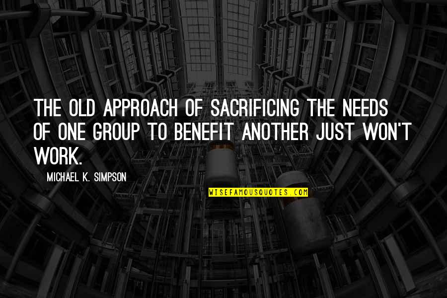 Fundady Quotes By Michael K. Simpson: The old approach of sacrificing the needs of