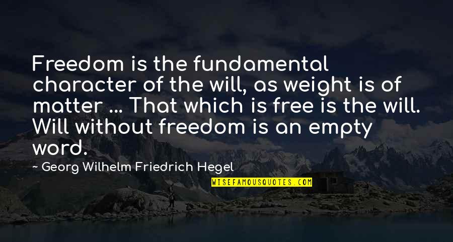 Fundamental Freedom Quotes By Georg Wilhelm Friedrich Hegel: Freedom is the fundamental character of the will,
