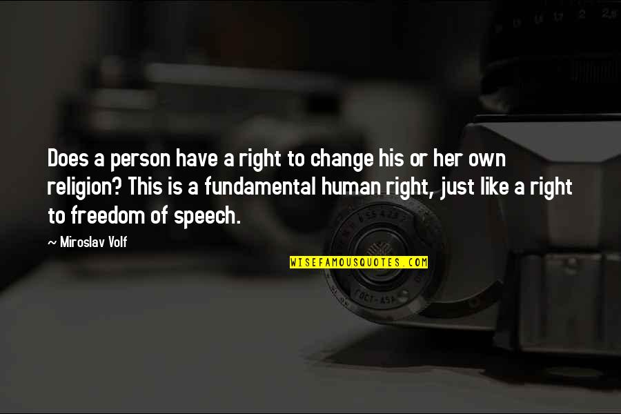 Fundamental Freedom Quotes By Miroslav Volf: Does a person have a right to change