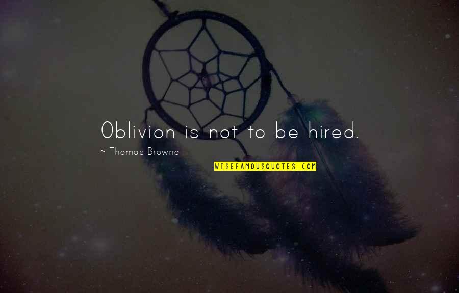 Fundamental Freedom Quotes By Thomas Browne: Oblivion is not to be hired.