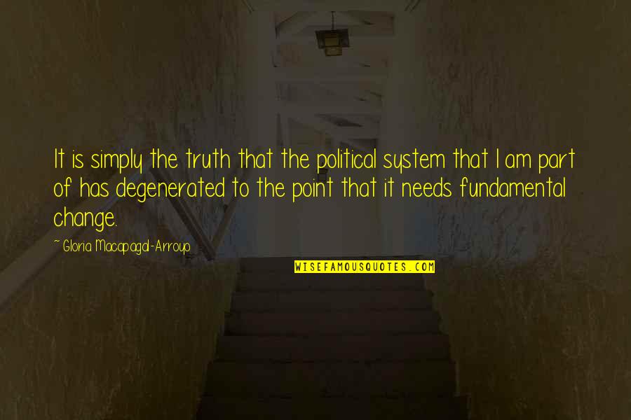 Fundamental Needs Quotes By Gloria Macapagal-Arroyo: It is simply the truth that the political Fundamental Needs Quotes By Gloria Macapagal-Arroyo: It is simply the truth that the political