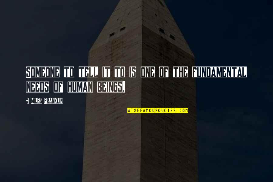 Fundamental Needs Quotes By Miles Franklin: Someone to tell it to is one of