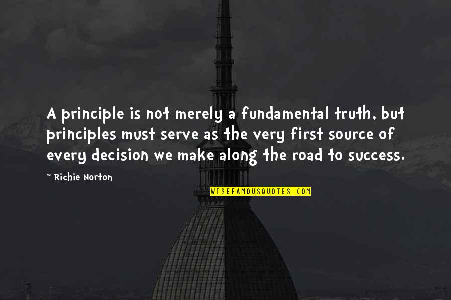 Fundamental Principles Quotes By Richie Norton: A principle is not merely a fundamental truth,