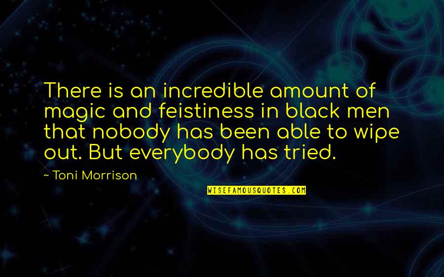 Fundamentalism Brainy Quotes By Toni Morrison: There is an incredible amount of magic and