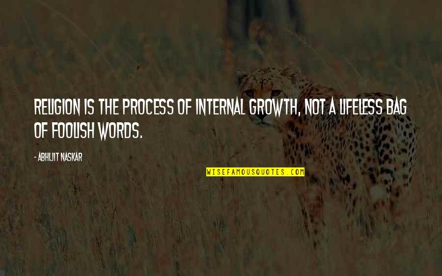 Fundamentalism Quotes By Abhijit Naskar: Religion is the process of internal growth, not