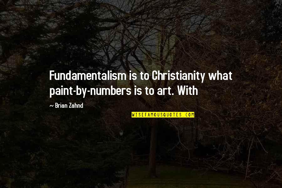 Fundamentalism Quotes By Brian Zahnd: Fundamentalism is to Christianity what paint-by-numbers is to