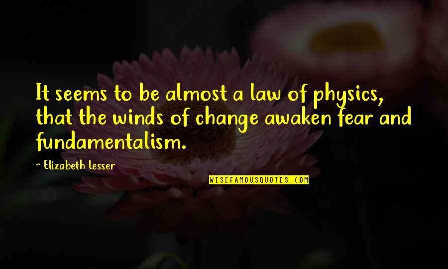 Fundamentalism Quotes By Elizabeth Lesser: It seems to be almost a law of