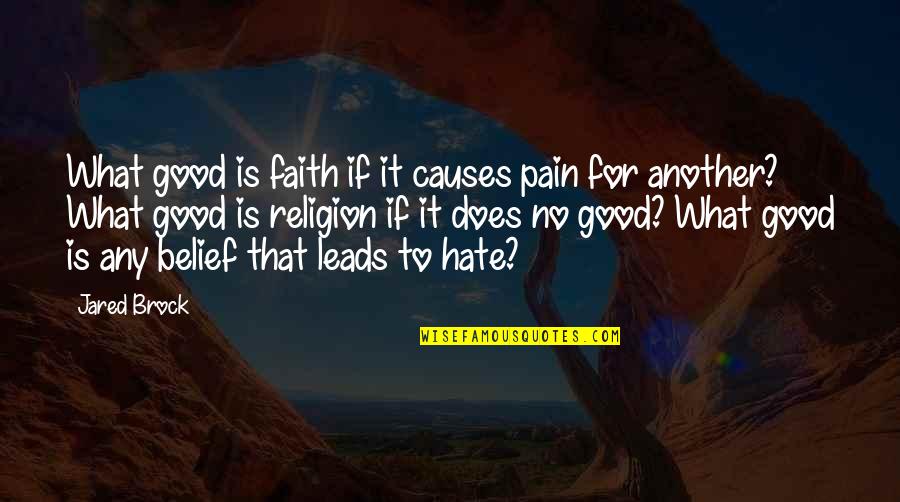 Fundamentalism Quotes By Jared Brock: What good is faith if it causes pain