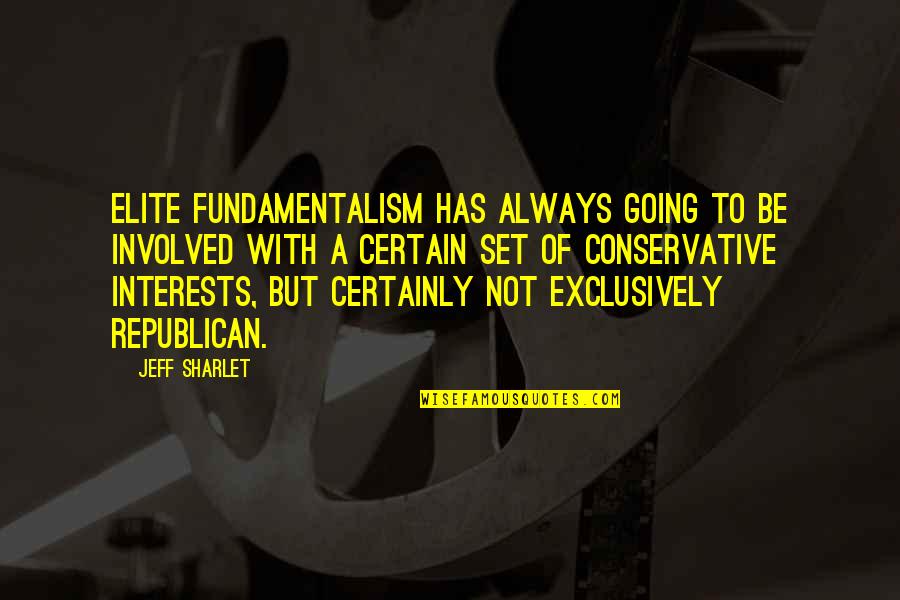 Fundamentalism Quotes By Jeff Sharlet: Elite fundamentalism has always going to be involved