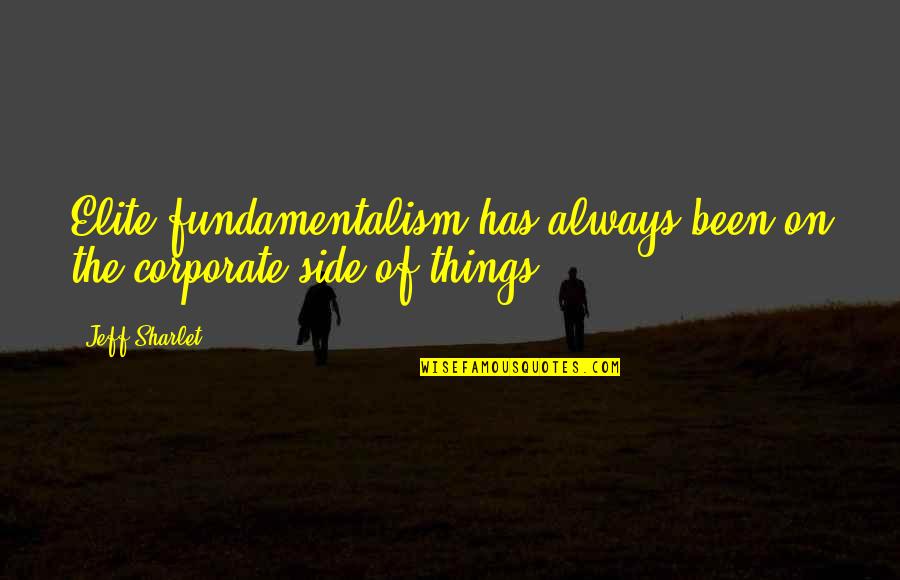 Fundamentalism Quotes By Jeff Sharlet: Elite fundamentalism has always been on the corporate