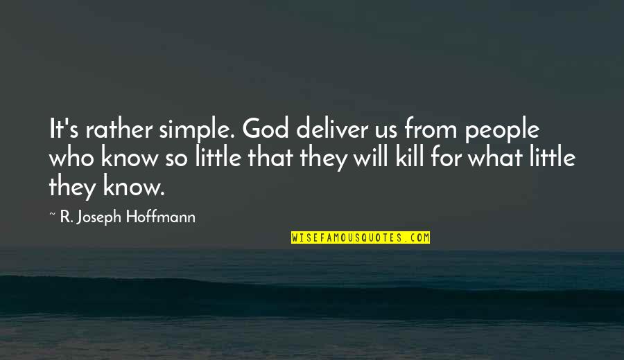 Fundamentalism Quotes By R. Joseph Hoffmann: It's rather simple. God deliver us from people