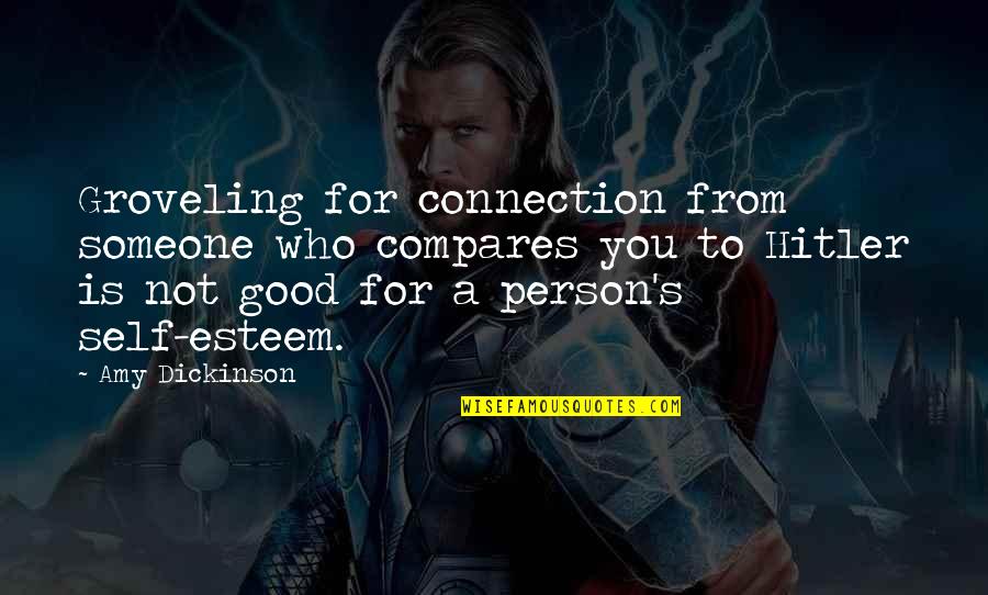 Fundamentalist Christian Quotes By Amy Dickinson: Groveling for connection from someone who compares you Fundamentalist Christian Quotes By Amy Dickinson: Groveling for connection from someone who compares you