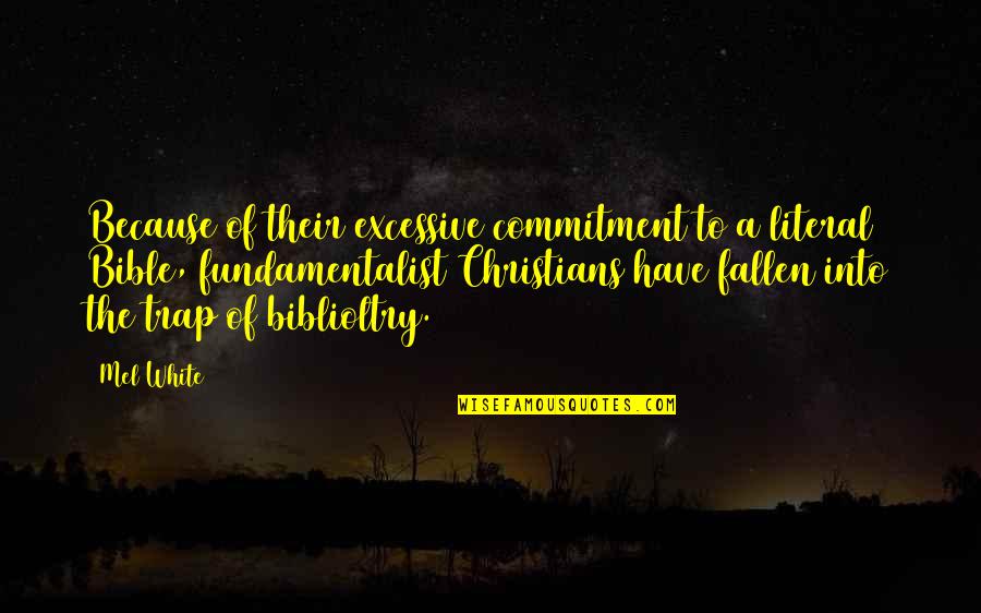 Fundamentalist Christian Quotes By Mel White: Because of their excessive commitment to a literal Fundamentalist Christian Quotes By Mel White: Because of their excessive commitment to a literal