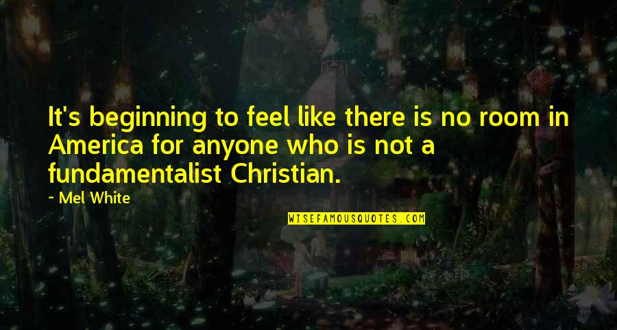 Fundamentalist Quotes By Mel White: It's beginning to feel like there is no