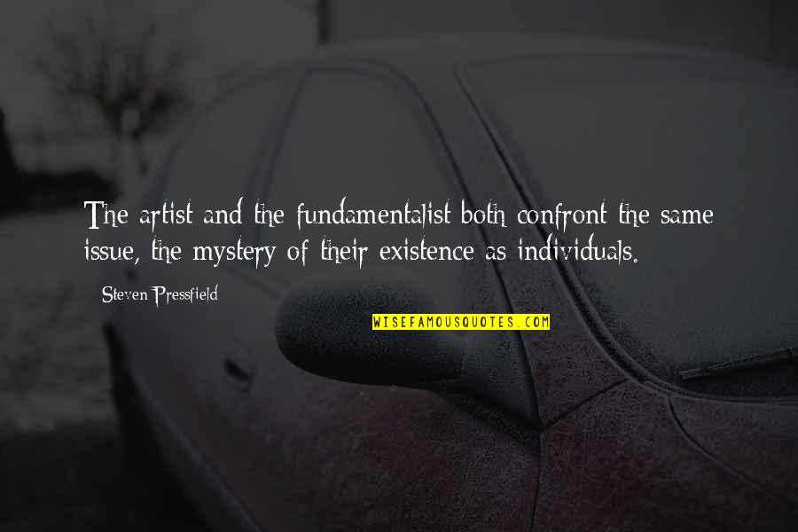 Fundamentalist Quotes By Steven Pressfield: The artist and the fundamentalist both confront the