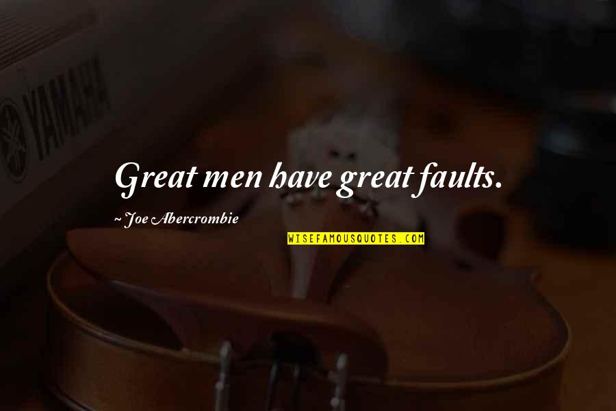 Fundamentalists Believed Quotes By Joe Abercrombie: Great men have great faults. Fundamentalists Believed Quotes By Joe Abercrombie: Great men have great faults.