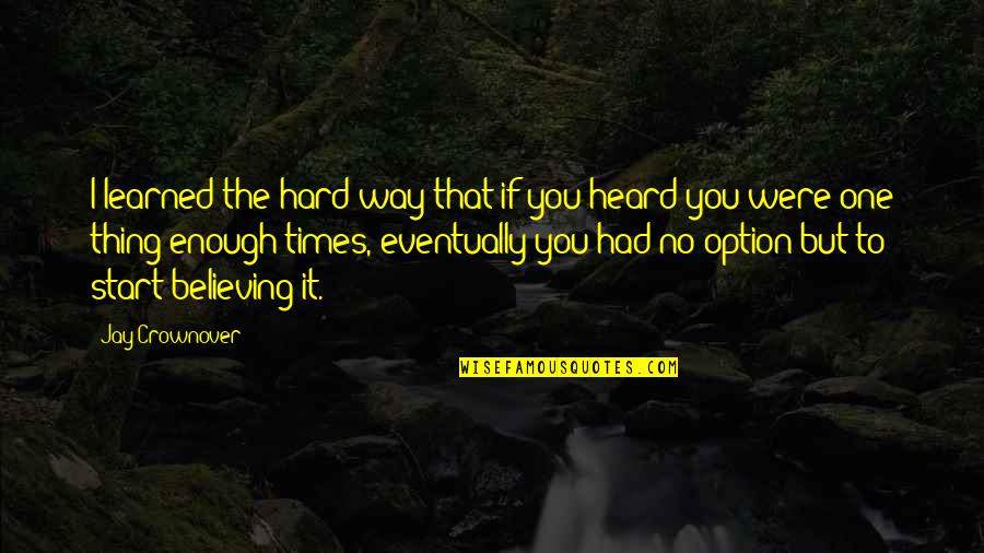 Fundamentalmente Definicion Quotes By Jay Crownover: I learned the hard way that if you Fundamentalmente Definicion Quotes By Jay Crownover: I learned the hard way that if you