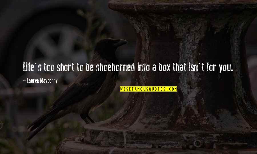 Fundamentals Of Nursing Quotes By Lauren Mayberry: Life's too short to be shoehorned into a