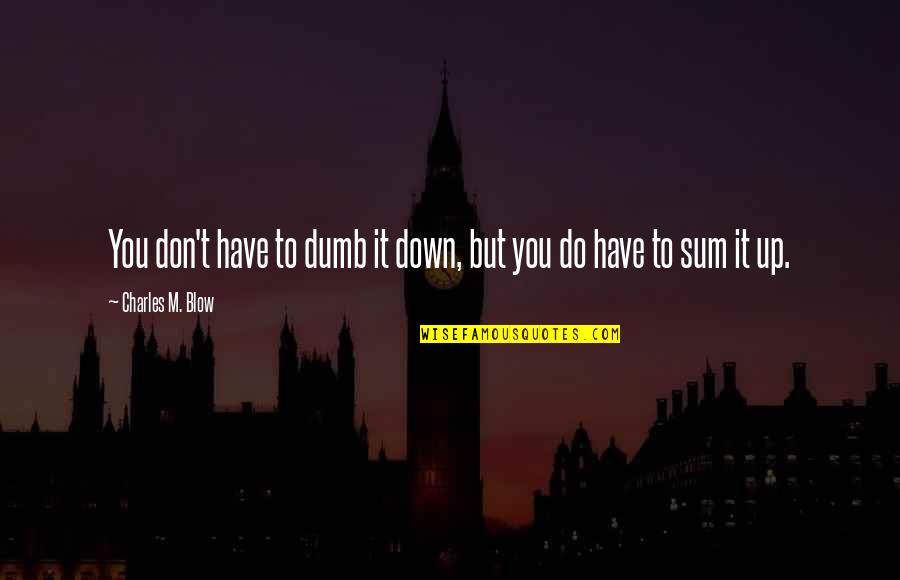 Fundamentarea Quotes By Charles M. Blow: You don't have to dumb it down, but