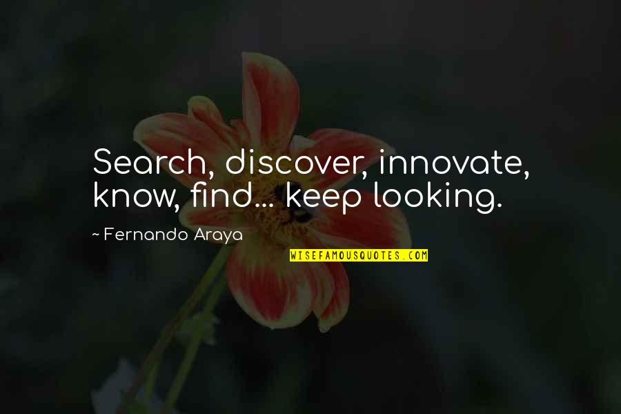 Fundamentarea Quotes By Fernando Araya: Search, discover, innovate, know, find... keep looking.