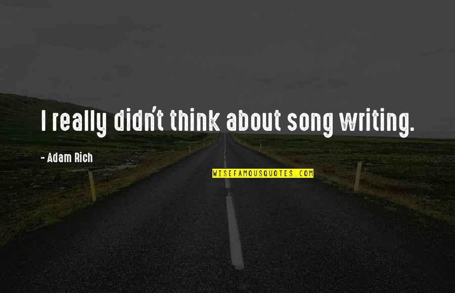 Fundamentos De Enfermeria Quotes By Adam Rich: I really didn't think about song writing.