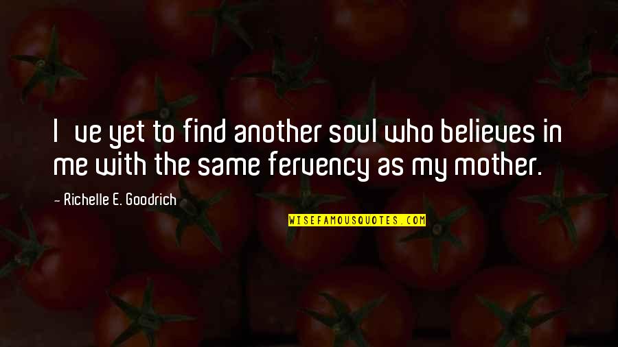 Fundamntally Quotes By Richelle E. Goodrich: I've yet to find another soul who believes