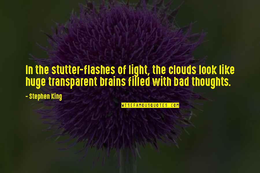 Fundao Codigo Quotes By Stephen King: In the stutter-flashes of light, the clouds look