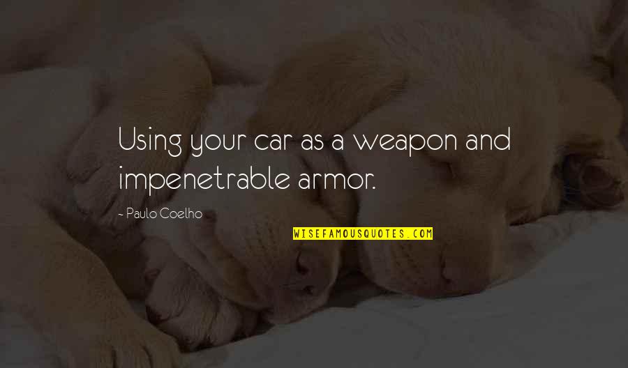 Fundaron In English Quotes By Paulo Coelho: Using your car as a weapon and impenetrable Fundaron In English Quotes By Paulo Coelho: Using your car as a weapon and impenetrable