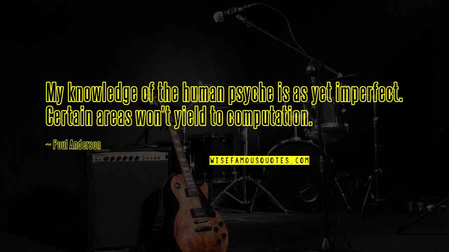 Fundatore Quotes By Poul Anderson: My knowledge of the human psyche is as Fundatore Quotes By Poul Anderson: My knowledge of the human psyche is as