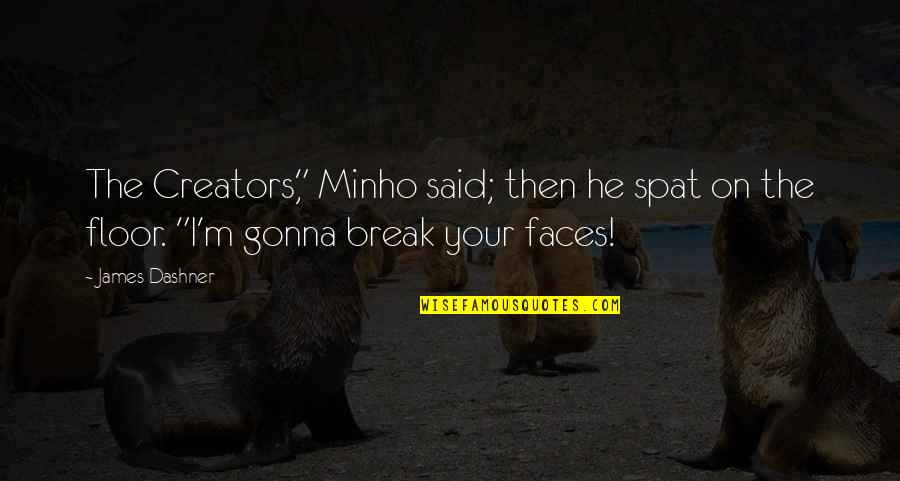 Funded Trading Quotes By James Dashner: The Creators," Minho said; then he spat on