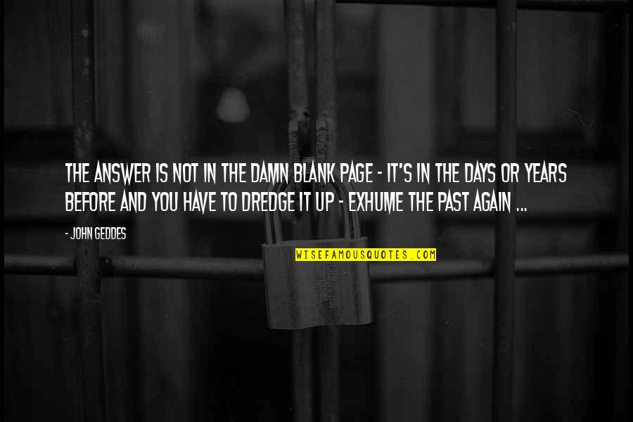Fundedbyme Quotes By John Geddes: The answer is not in the damn blank Fundedbyme Quotes By John Geddes: The answer is not in the damn blank