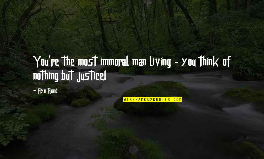 Fundementalism Quotes By Ayn Rand: You're the most immoral man living - you